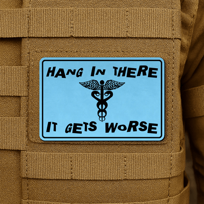Hang In There It Gets Worse Funny Medical Morale Patch 2"x3" Hook & Loop | Made in USA - LoneStar Adhesive