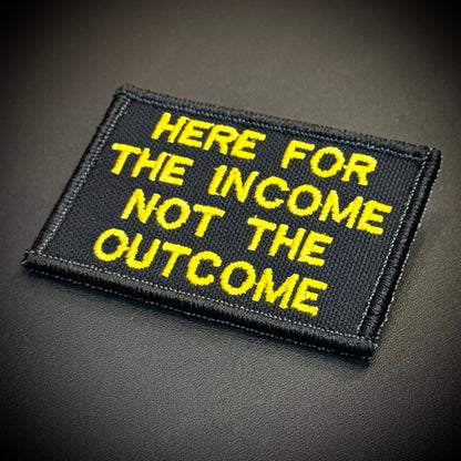 Here For The Income, Not The Outcome Funny Embroidered Morale Patch, 2x3" | VELCRO® Brand Hook Backing - #LoneStar Adhesive#