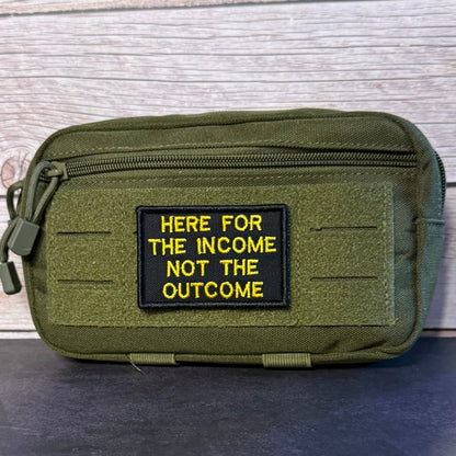 Here For The Income, Not The Outcome Funny Morale Patch, 2x3" | Made in USA | VELCRO® Brand Hook Backing - LoneStar Adhesive