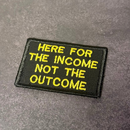 Here For The Income, Not The Outcome Funny Morale Patch, 2x3" | Made in USA | VELCRO® Brand Hook Backing - LoneStar Adhesive