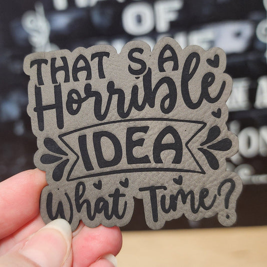 Horrible Idea (Grey) Engraved Leatherette Hat Patch - MR01 - LoneStar Adhesive