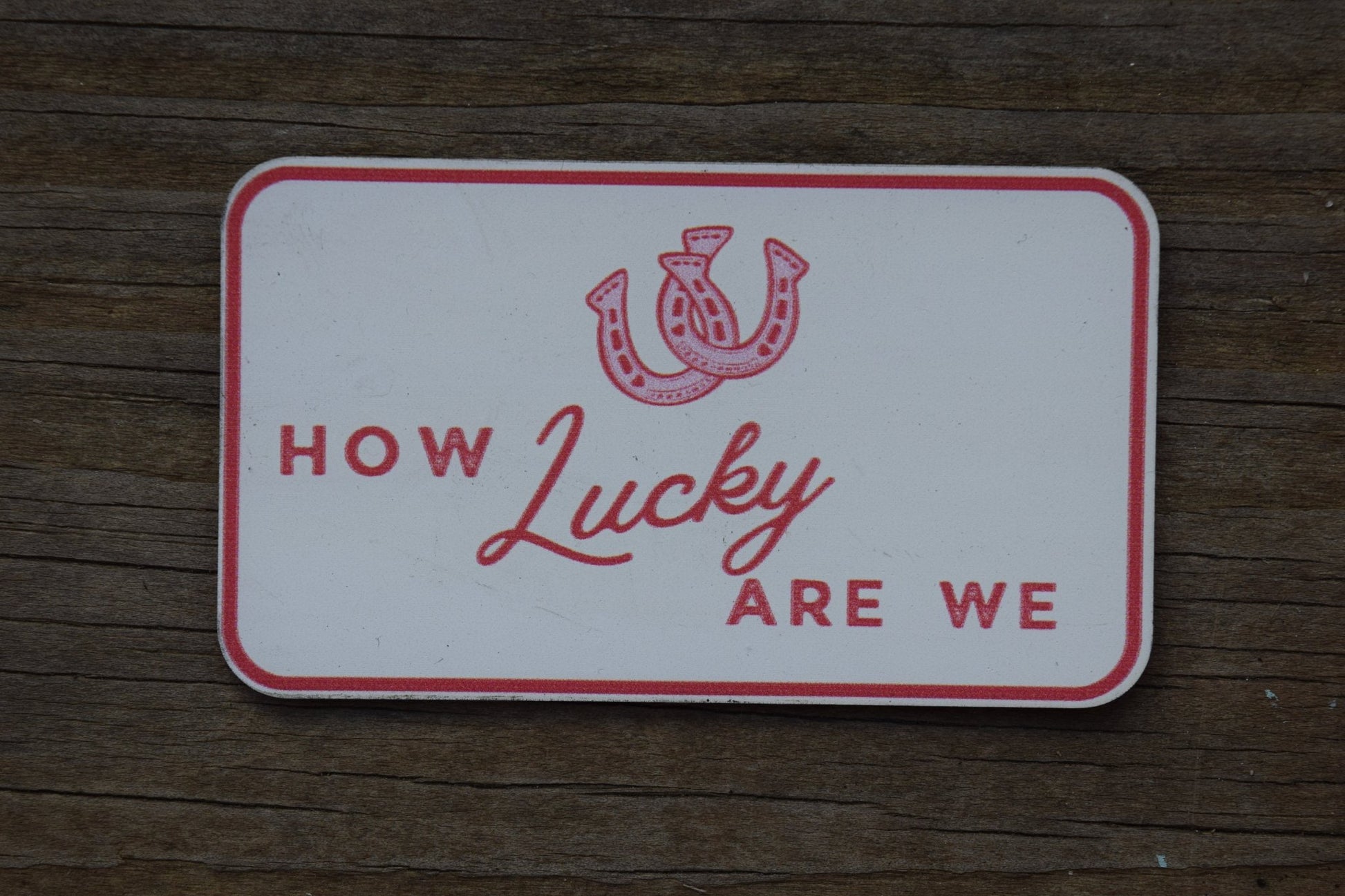 "How Lucky Are We" UV Printed Patches - LoneStar Adhesive