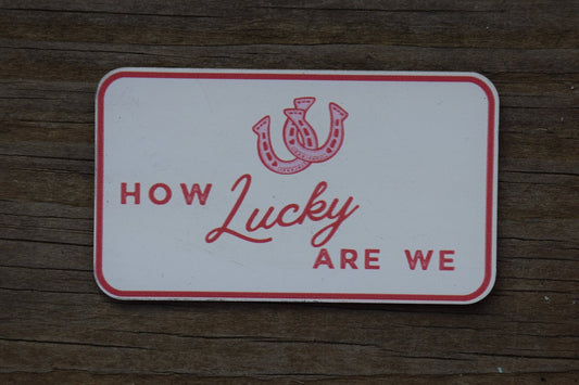 "How Lucky Are We" UV Printed Patches - LoneStar Adhesive