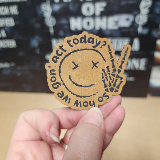 How We Gon' Act Today (Saddle Tan) Engraved Leatherette Hat Patch - MR01 - LoneStar Adhesive