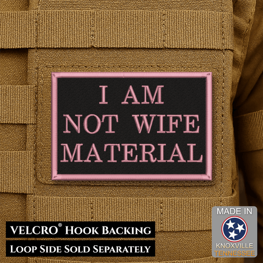 I Am Not Wife Material Funny Morale Patch | Made in USA | VELCRO® Brand Hook Backing - LoneStar Adhesive
