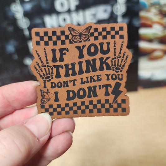 I Don't Like You (Rawhide) Engraved Leatherette Hat Patch - MR01 - LoneStar Adhesive