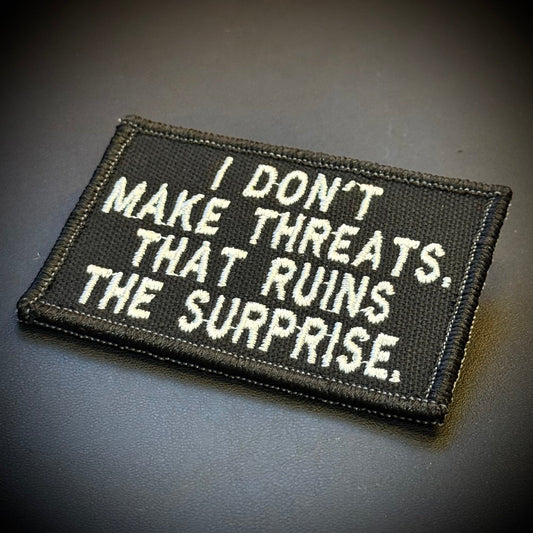 I Don't Make Threats, That Ruins The Surprise Funny Embroidered Morale Patch, 2x3" | VELCRO® Brand Hook Backing - #LoneStar Adhesive#