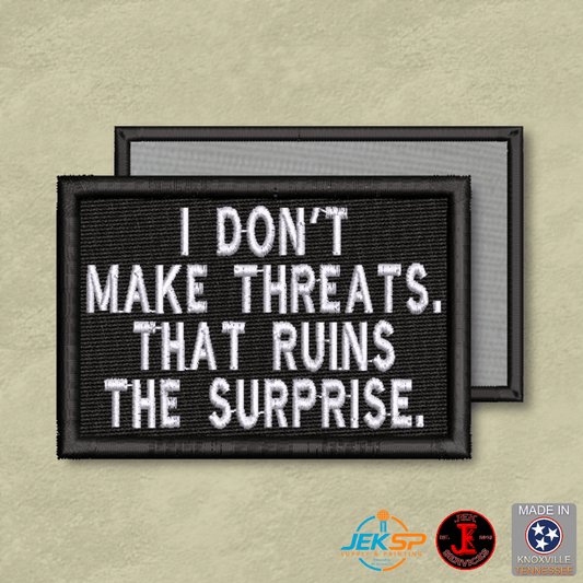 I Don't Make Threats, That Ruins The Surprise Funny Morale Patch | Made in USA | VELCRO® Brand Hook Backing - LoneStar Adhesive