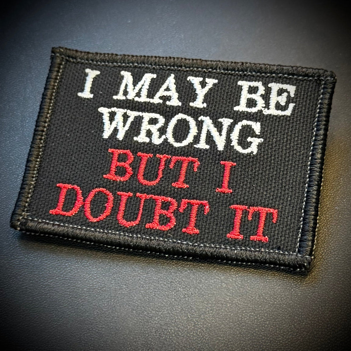 I May Be Wrong But I Doubt It Funny Embroidered Morale Patch, 2x3" | VELCRO® Brand Hook Backing - #LoneStar Adhesive#