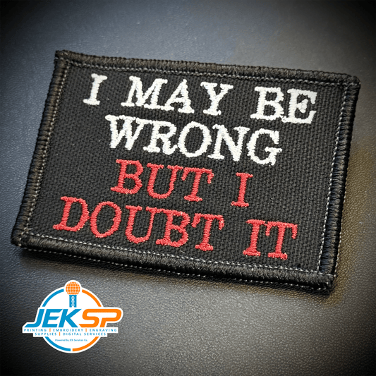 Front view of I May Be Wrong But I Doubt It patch in black with white and red lettering