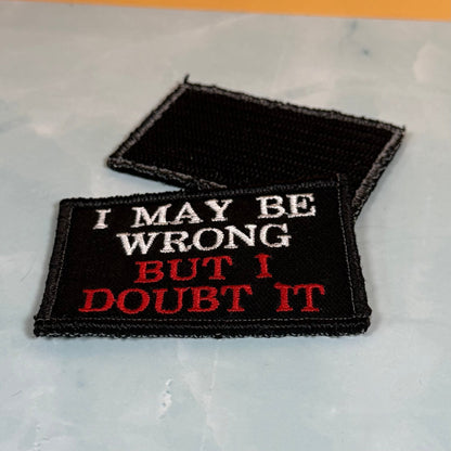 I May Be Wrong But I Doubt It Funny Morale Patch, 2x3" | Made in USA | VELCRO® Brand Hook Backing - LoneStar Adhesive