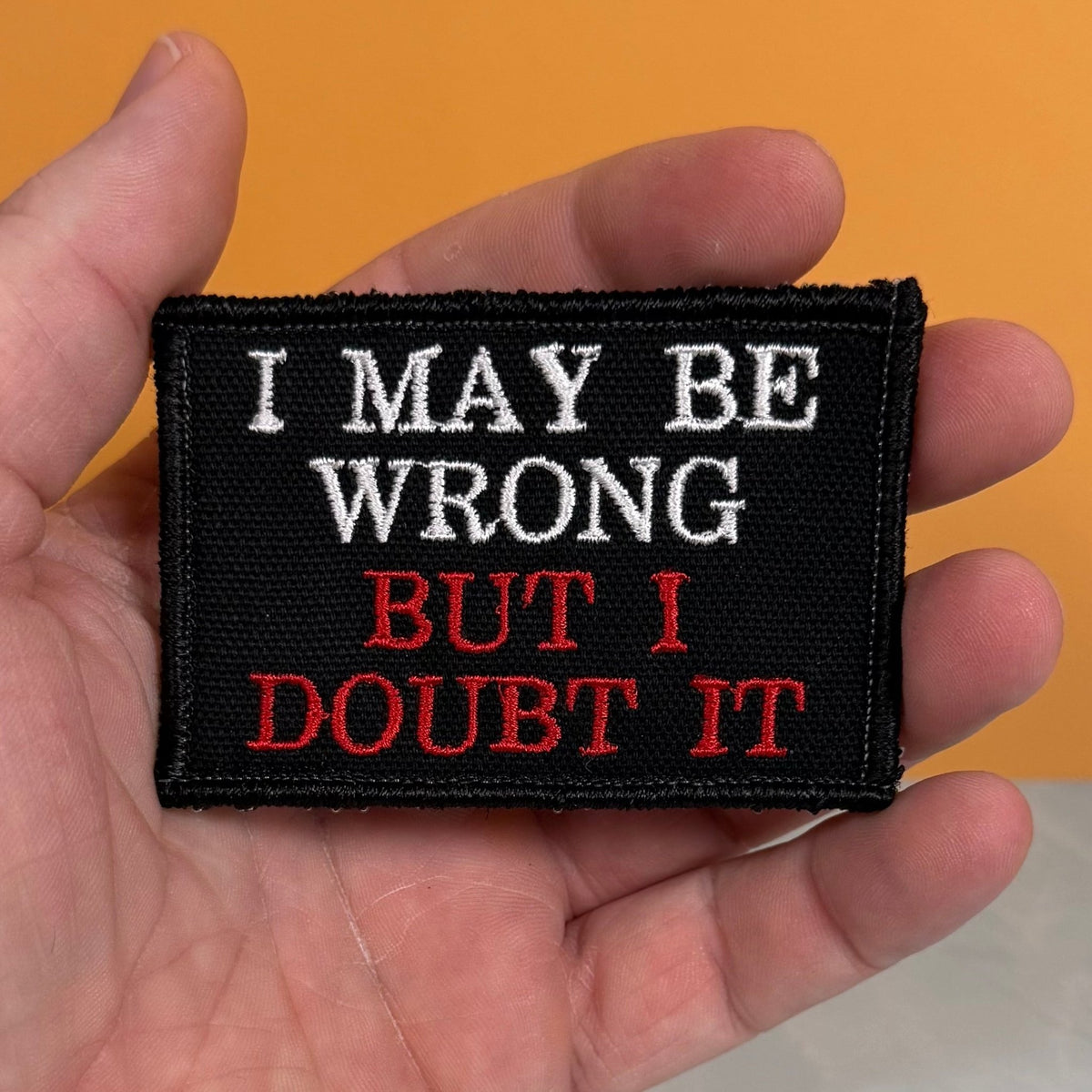 I May Be Wrong But I Doubt It Funny Morale Patch, 2x3" | Made in USA | VELCRO® Brand Hook Backing - LoneStar Adhesive