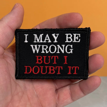 I May Be Wrong But I Doubt It Funny Morale Patch, 2x3" | Made in USA | VELCRO® Brand Hook Backing - LoneStar Adhesive