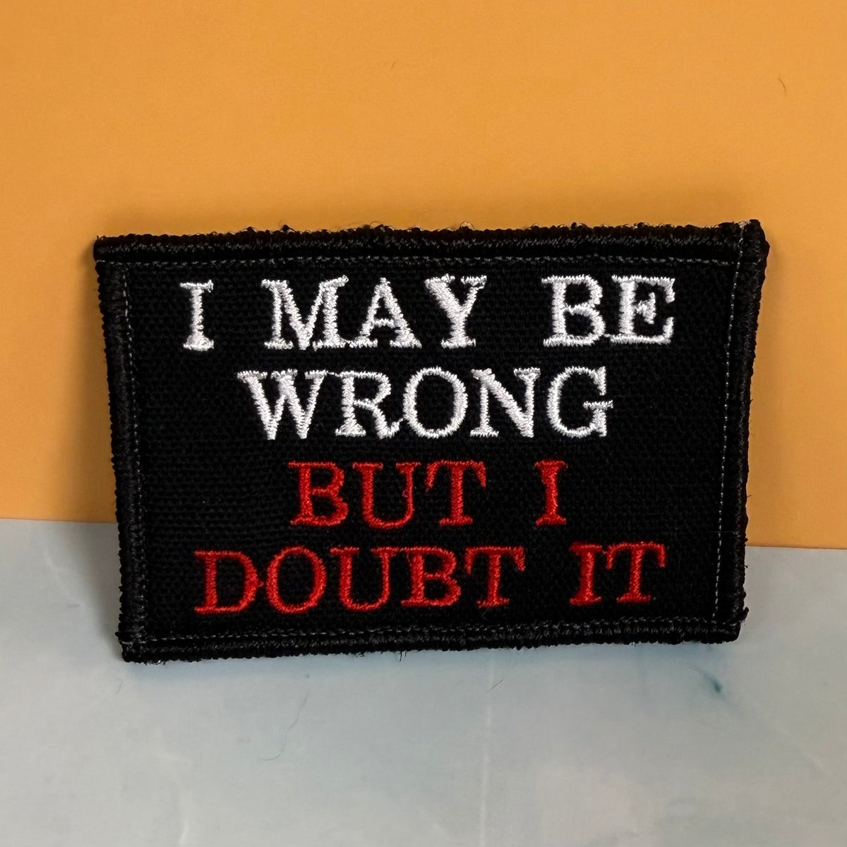 I May Be Wrong But I Doubt It Funny Morale Patch, 2x3" | Made in USA | VELCRO® Brand Hook Backing - LoneStar Adhesive