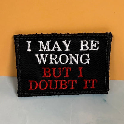 I May Be Wrong But I Doubt It Funny Morale Patch, 2x3" | Made in USA | VELCRO® Brand Hook Backing - LoneStar Adhesive