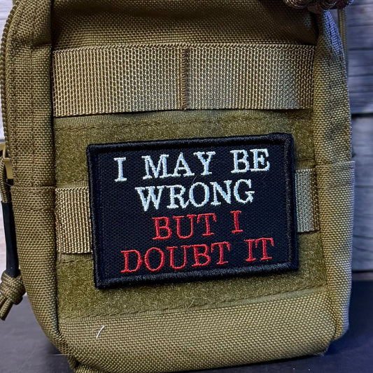 I May Be Wrong But I Doubt It Funny Morale Patch | Made in USA | VELCRO® Brand Hook Backing - LoneStar Adhesive