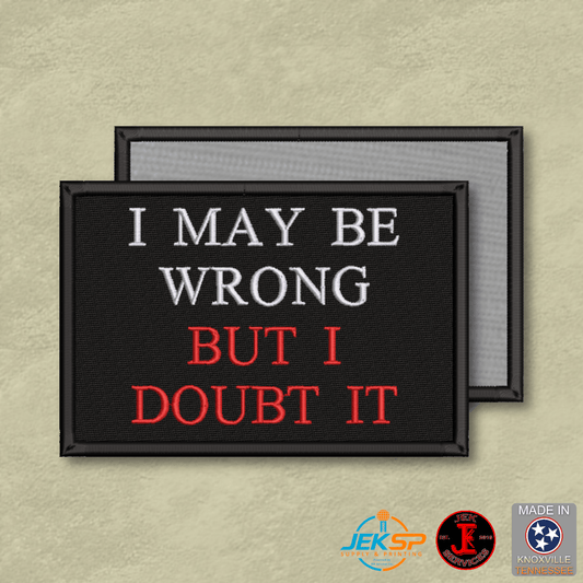 I May Be Wrong But I Doubt It Funny Morale Patch | Made in USA | VELCRO® Brand Hook Backing - LoneStar Adhesive