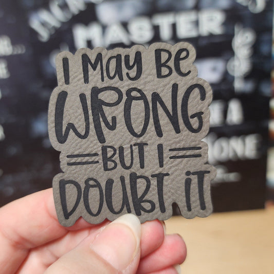 I May Be Wrong (Grey) Engraved Leatherette Hat Patch - MR01 - LoneStar Adhesive