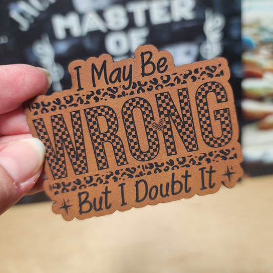 I Might Be Wrong (Rawhide) Engraved Leatherette Hat Patch - MR01 - LoneStar Adhesive