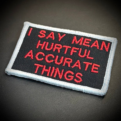 I Say Mean, Hurtful, Accurate Things Funny Embroidered Morale Patch, 2x3" | VELCRO® Brand Hook Backing - #LoneStar Adhesive#