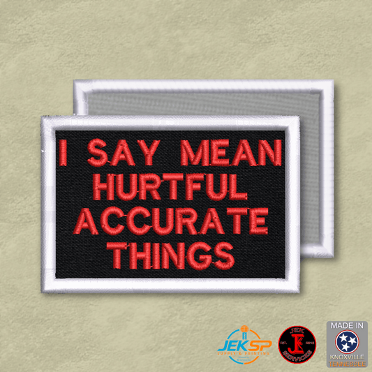 I Say Mean, Hurtful, Accurate Things Funny Morale Patch | Made in USA | VELCRO® Brand Hook Backing - LoneStar Adhesive
