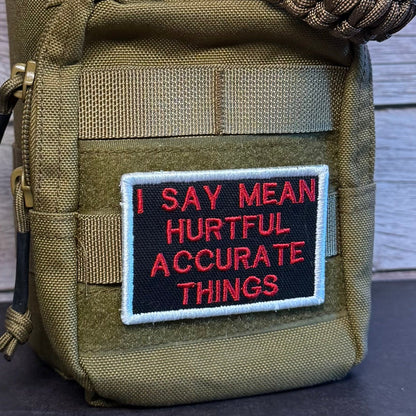 I Say Mean, Hurtful, Accurate Things Funny Morale Patch | Made in USA | VELCRO® Brand Hook Backing - LoneStar Adhesive