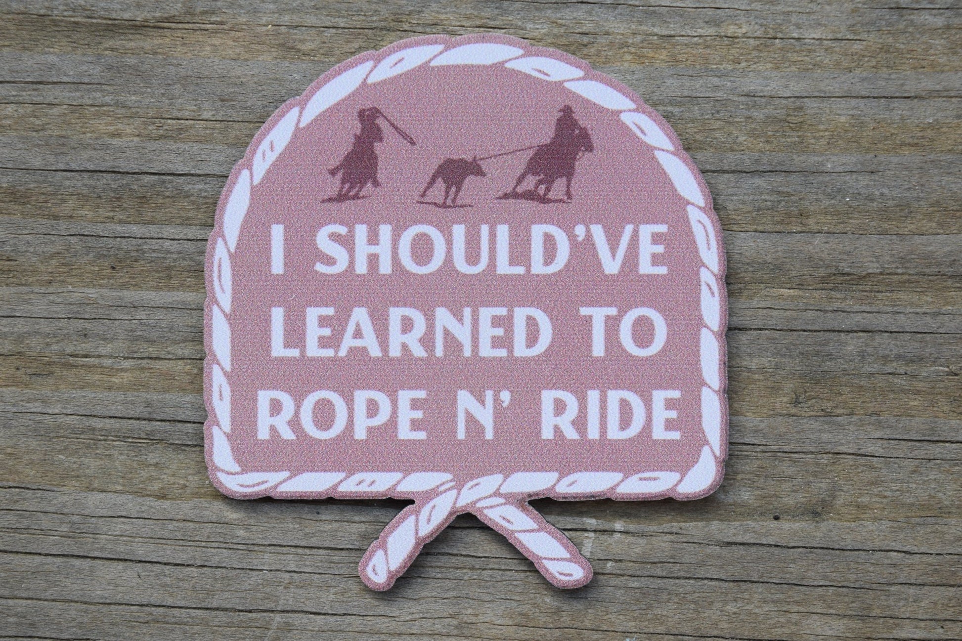 "I should've learned to rope n' ride" UV Printed Patches - LoneStar Adhesive