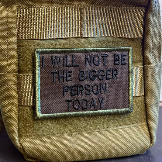 I Will Not Be The Bigger Person Today Funny Morale Patch | Made in USA | VELCRO® Brand Hook Backing - LoneStar Adhesive