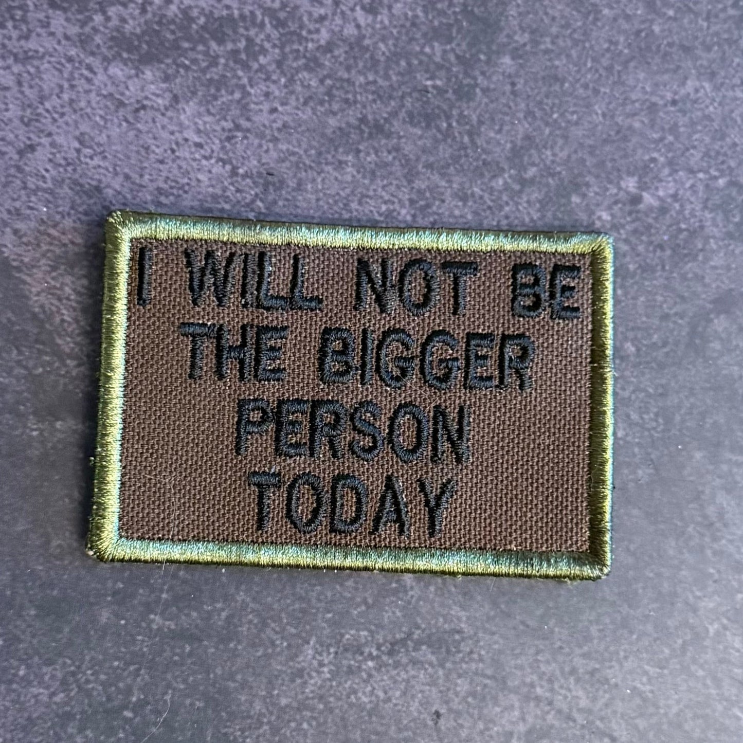 I Will Not Be The Bigger Person Today Funny Morale Patch | Made in USA | VELCRO® Brand Hook Backing - LoneStar Adhesive