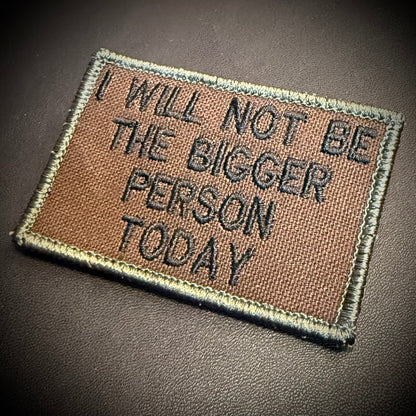 I Will Not Be The Bigger Person Today Funny Tactical Embroidered Morale Patch, 2x3" | VELCRO® Brand Hook Backing - #LoneStar Adhesive#