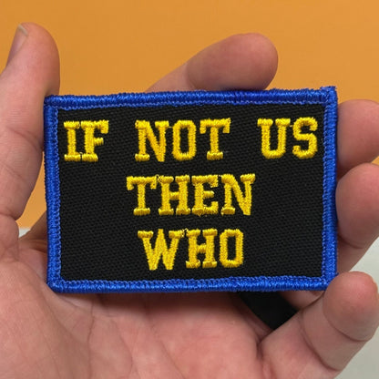 If Not Us Then Who Morale Patch, 2x3" | Made in USA | VELCRO® Brand Hook Backing - LoneStar Adhesive