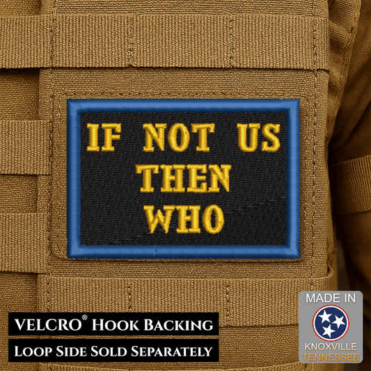 If Not Us Then Who Morale Patch, 2x3" | Made in USA | VELCRO® Brand Hook Backing - LoneStar Adhesive