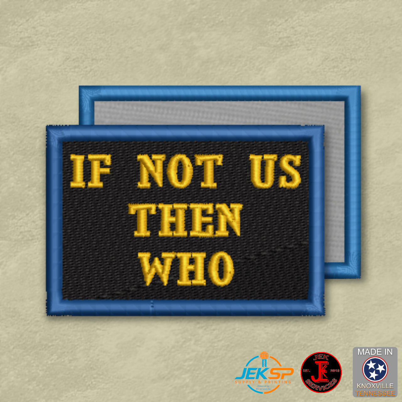 If Not Us Then Who Morale Patch | Made in USA | VELCRO® Brand Hook Backing - LoneStar Adhesive
