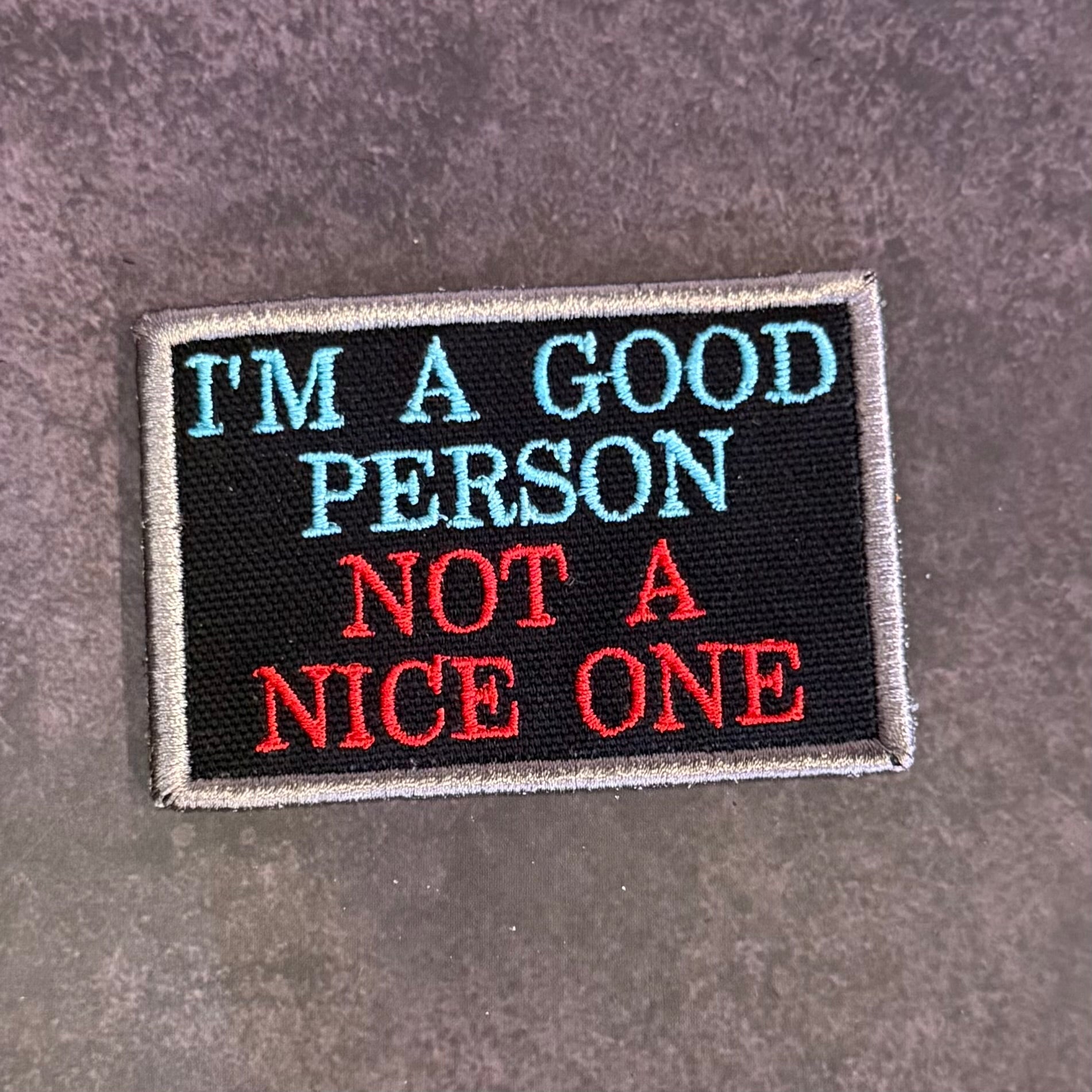 I'm A Good Person, Not A Nice One Funny Morale Patch | Made in USA | VELCRO® Brand Hook Backing - LoneStar Adhesive