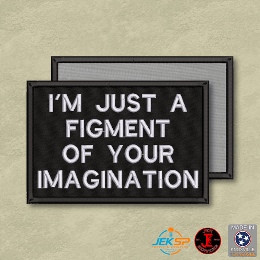 I'm Just A Figment Of Your Imagination Funny Morale Patch | Made in USA | VELCRO® Brand Hook Backing - LoneStar Adhesive