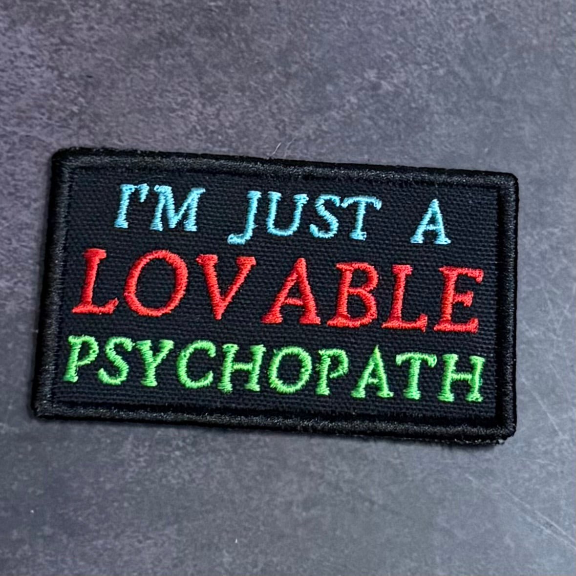 I'm Just A Lovable Psychopath Funny Morale Patch | Made in USA | VELCRO® Brand Hook Backing - LoneStar Adhesive