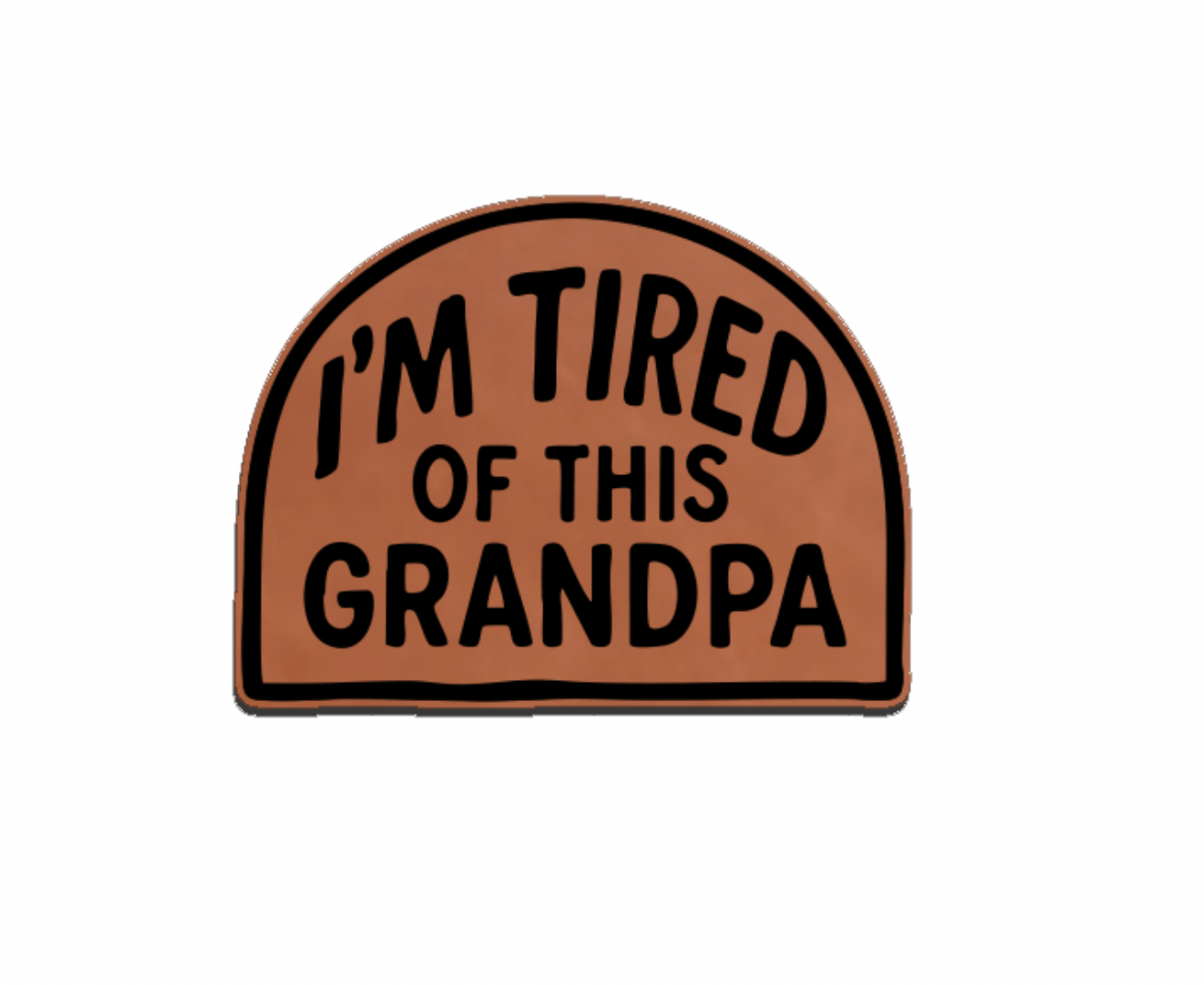 "I'm Tired of This Grandpa" Leatherette Patches - LoneStar Adhesive