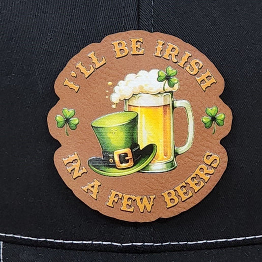 Irish Cheer In a Few Beers UV Printed Leatherette Hat Patch - MR01 - LoneStar Adhesive