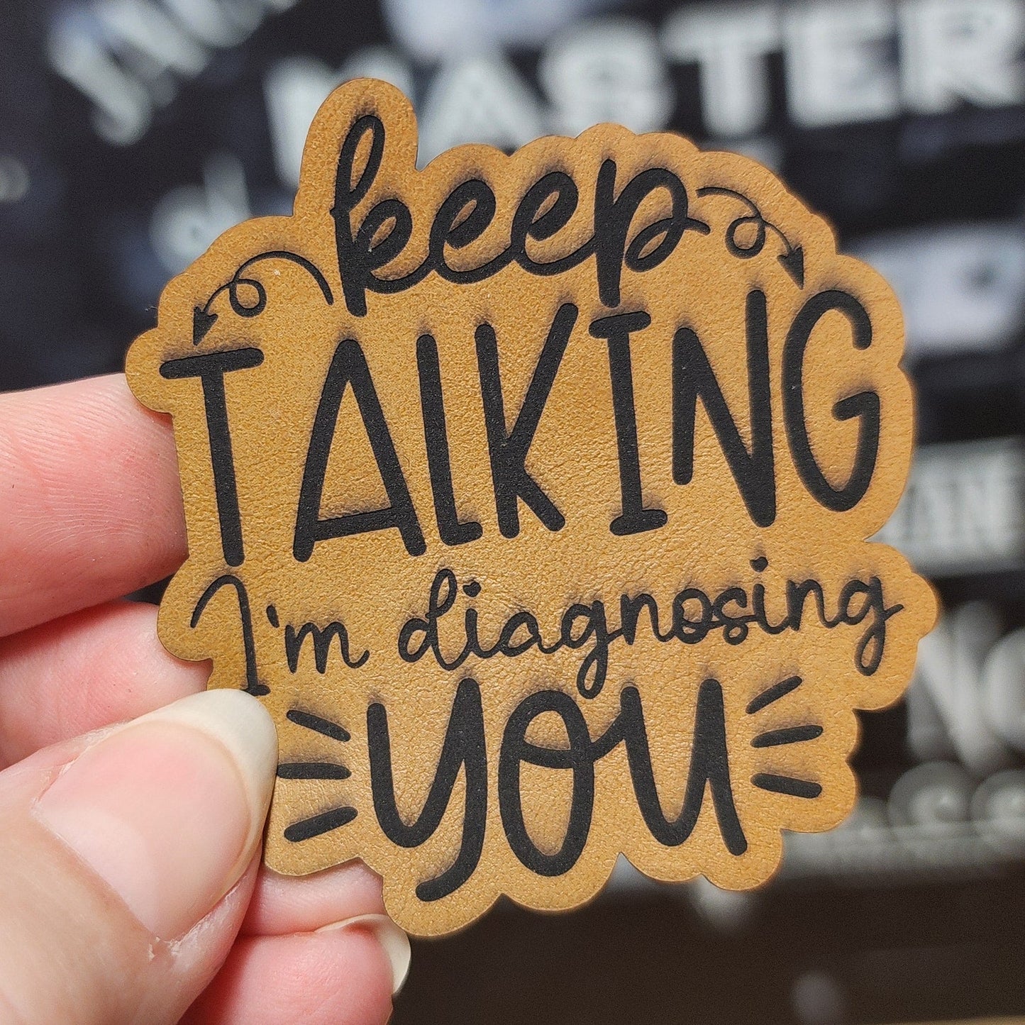 Keep Talking, I'm Diagnosing You (Saddle Tan) Engraved Leatherette Hat Patch - MR01 - LoneStar Adhesive