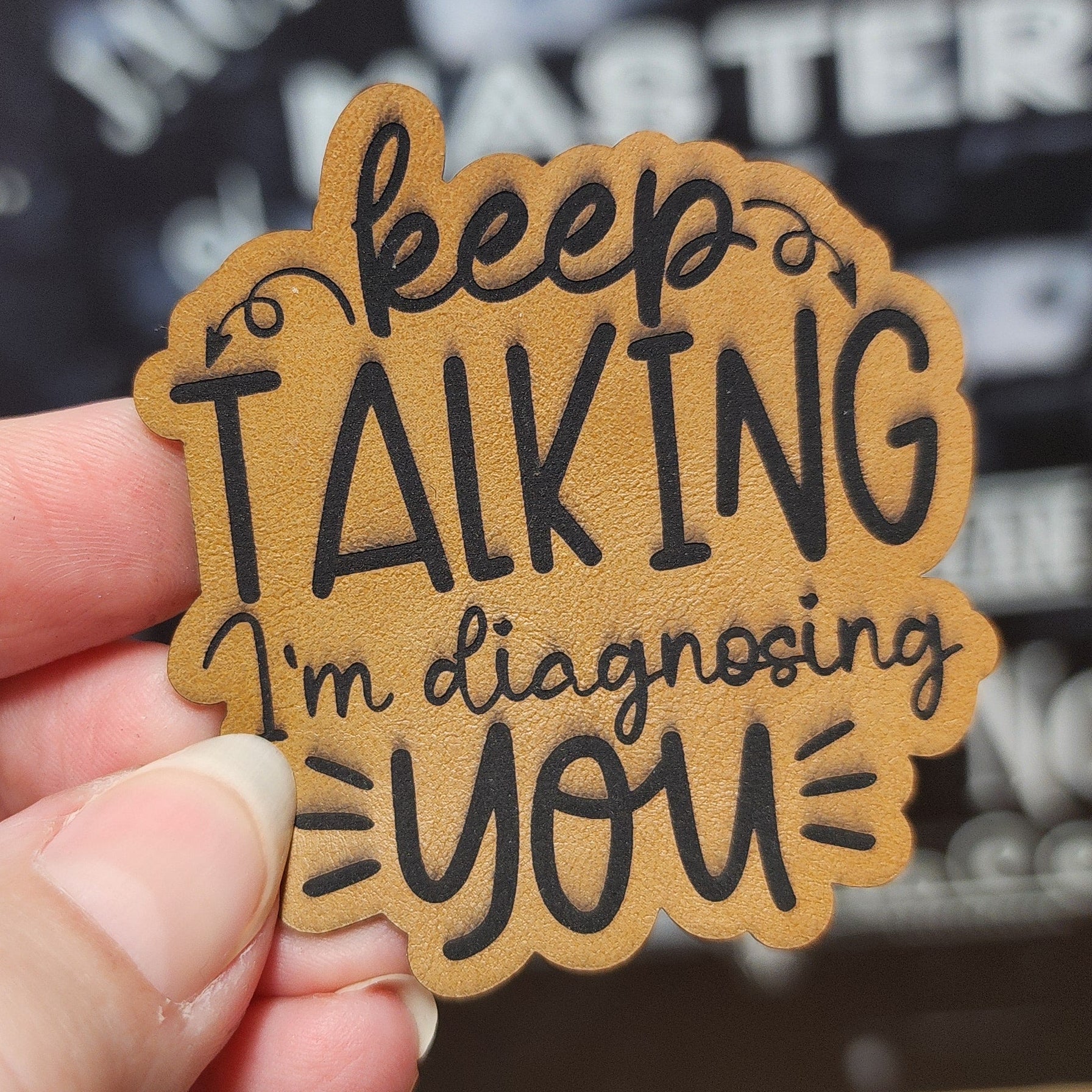 Keep Talking, I'm Diagnosing You (Saddle Tan) Engraved Leatherette Hat Patch - MR01 - LoneStar Adhesive