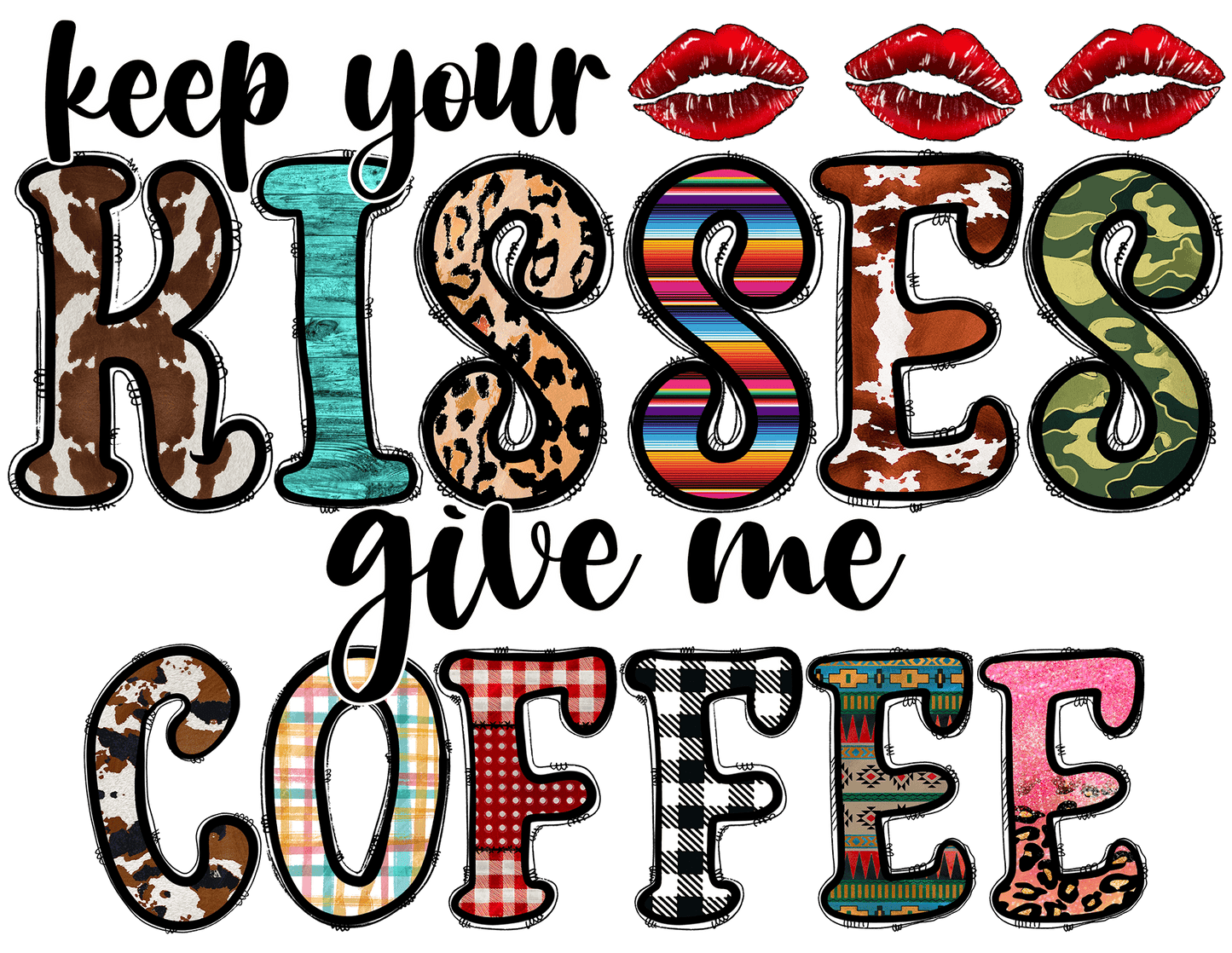 "Keep your Kisses give me Coffee" DTF TRANSFER - #LoneStar Adhesive#