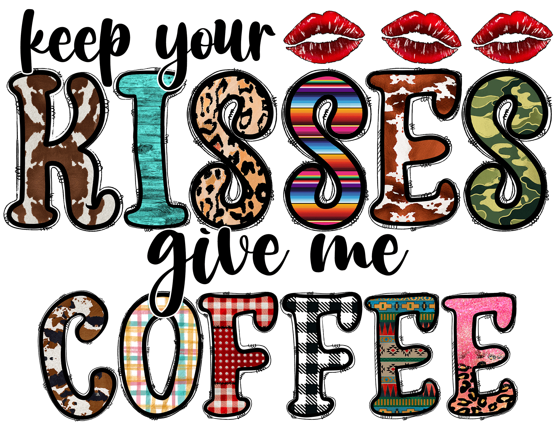 "Keep your Kisses give me Coffee" DTF TRANSFER - #LoneStar Adhesive#