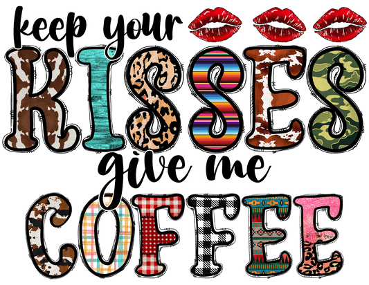 "Keep your Kisses give me Coffee" DTF TRANSFER - #LoneStar Adhesive#