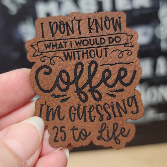 Life without Coffee is Prison (Rawhide) Engraved Leatherette Hat Patch - MR01 - LoneStar Adhesive