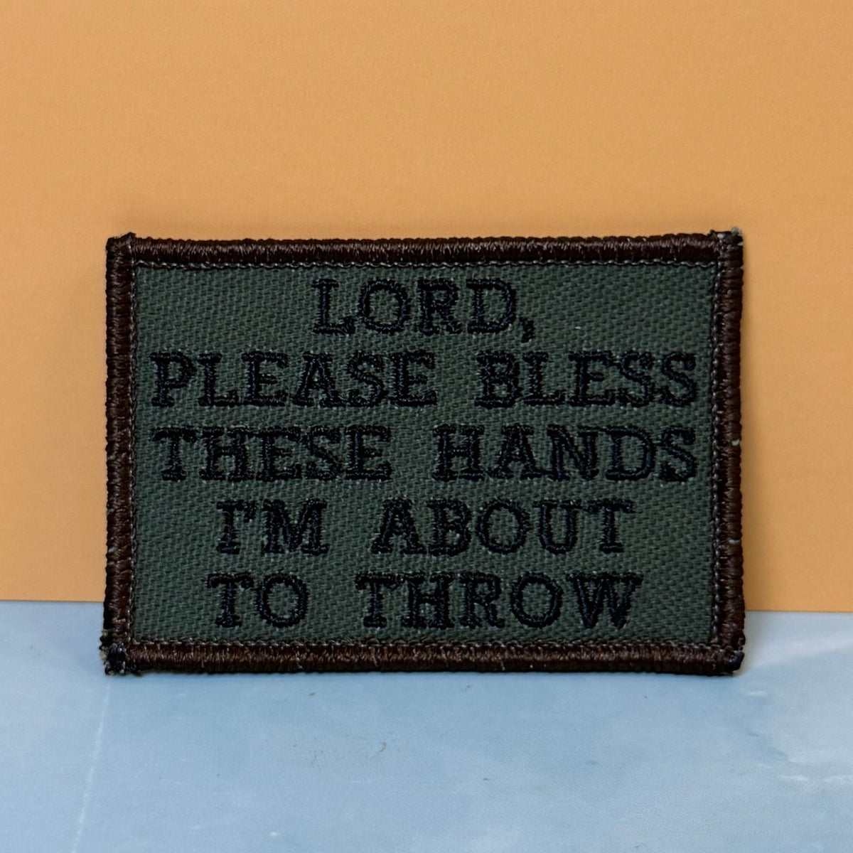 Lord, Bless These Hands I'm About To Throw Embroidered Morale Patch – 2x3" - #LoneStar Adhesive#