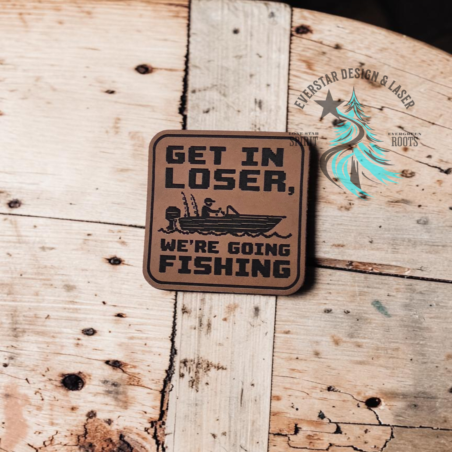Get in Loser, We're Going Fishing Leather Patch