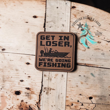 Get in Loser, We're Going Fishing Leather Patch