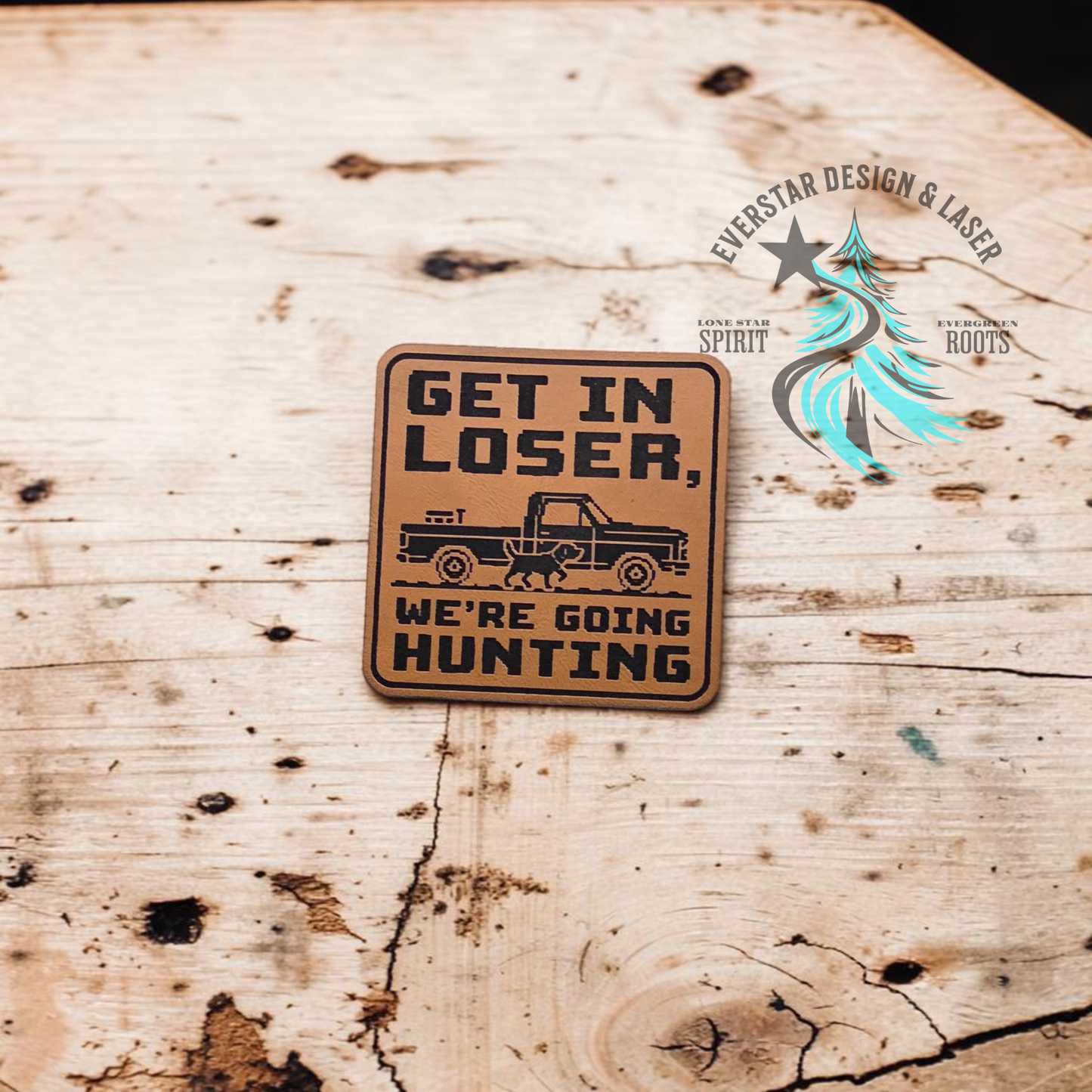 Get in Loser, We're Going Hunting Leather Patch
