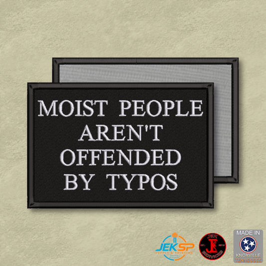 Moist People Aren’t Offended by Typos Funny Morale Patch | Made in USA | VELCRO® Brand Hook Backing - LoneStar Adhesive