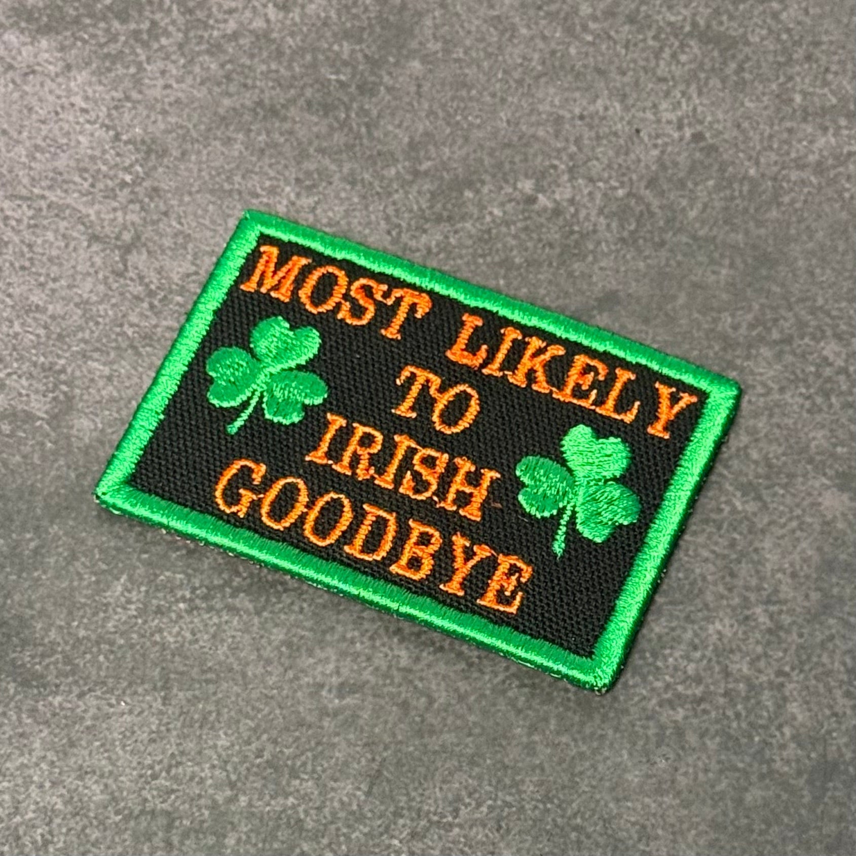 Most Likely To Irish Goodbye Funny Morale Patch, 2x3" | Made in USA | VELCRO® Brand Hook Backing - LoneStar Adhesive